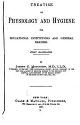 Cover of A treatise on physiology and hygiene for educational institutions and general readers ..