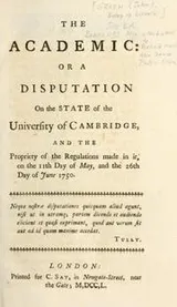Cover of The academic: or, A disputation on the state of the University of Cambridge, and the  propriety of the regulations made in it, on the 11th day of May, and the 26th day of June 1750