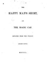 Cover of The Happy Man's Shirt, and the Magic Cap: Imitated from the Italian