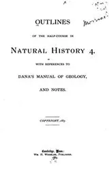 Cover of Outlines of the Half-course in Natural History 4: With References to Dana's Manual of Geology ..