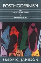 Cover of Postmodernism, or, the cultural logic of late capitalism
