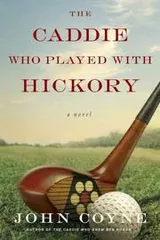 Cover of The Caddie Who Played with Hickory