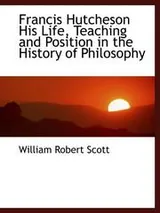 Cover of Francis Hutcheson His Life, Teaching and Position in the History of Philosophy