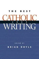 Cover of Best Catholic Writing 2004 (Best Catholic Writing)