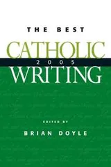 Cover of The Best Catholic Writing 2005 (Best Catholic Writing)
