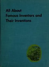Cover of All about famous inventors and their inventions