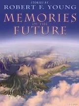 Cover of Memories of the Future: Stories by Robert F. Young
