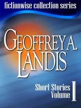 Cover of Geoffrey A Landis: Short Stories, Volume 1