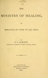 Cover of The ministry of healing, or, Miracles of cure in all ages