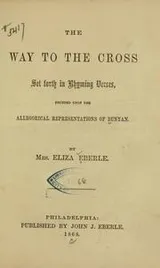 Cover of The way to the cross, set forth in rhyming verses, founded upon the allegorical representations of Bunyan