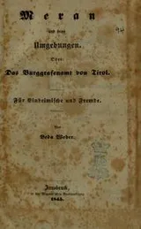 Cover of Meran und seine umgebungen. Oder: das burggrafenamt von tirol