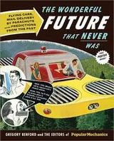 Cover of The wonderful future that never was : flying cars, mail delivery by parachute, and other predictions from the past