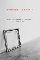 Cover of Property is Theft! A Pierre-Joseph Proudhon Anthology