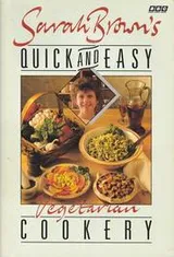 Cover of Sarah Brown's Quick and Easy Vegetarian Cookery