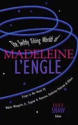 Cover of The swiftly tilting worlds of Madeleine L'Engle