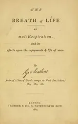 Cover of The breath of life, or, Mal-respiration, and its effects upon the enjoyments & life of man