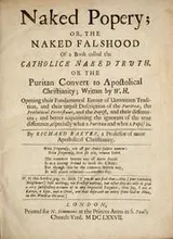 Cover of Naked popery; or, The naked falshood of a book called The Catholick naked truth, or The Puritan convert to apostolical Christianity; written by W.H. [i.e. William Hubert] Opening their fundamental errour of unwritten tradition, and their unjust description of the Puritan, the prelatical Protestant, and the papist, and their differences ...
