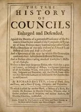 Cover of The true history of councils enlarged and defended, against the deceits of a pretended vindicator of the primitive church, but indeed of the tympanite & tyranny of some prelates many hundred years after Christ