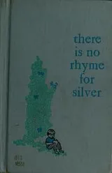 Cover of There is no rhyme for silver