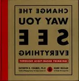 Cover of Change the way you see everything through asset-based thinking