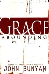 Cover of Grace abounding to the chief of sinners & The life & death of Mr. Badman