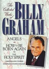 Cover of The Collected Works of Billy Graham (Angels, How To Be Born Again, The Holy Spirit)