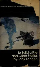 Cover of To Build a Fire and other stories