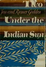 Cover of Two under the Indian sun [by] Jon and Rumer Godden