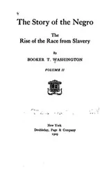 Cover of The Story of the Negro: The Rise of the Race from Slavery