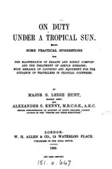 Cover of On duty under a tropical sun, some suggestions for the maintenance of health and comfort, by S.L ...