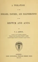 Cover of A treatise on the diseases, injuries, and malformations of the rectum and anus