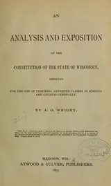Cover of An analysis and exposition of the constitution of the state of Wisconsin