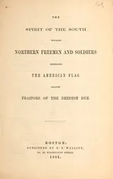 Cover of The spirit of the South towards northern freemen and soldiers defending the American flag against traitors of the deepest dye