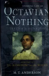 Cover of The Astonishing Life of Octavian Nothing, Traitor to the Nation Volume II