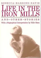 Cover of Life in the iron mills, and other stories