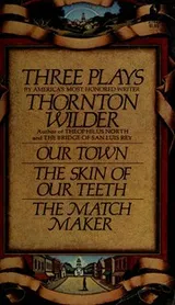 Cover of Three plays: Our town, The skin of our teeth, The matchmaker