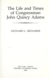 Cover of The Life and Times of Congressman John Quincy Adams