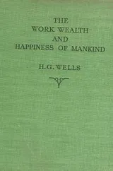 Cover of The work, wealth and happiness of mankind
