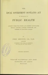 Cover of The Local Government (Scotland) Act in relation to public health : a handy guide for county and district councillors, medical officers, sanitary inspectors, and members of parochial boards