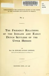 Cover of The friendly relations of the Indians and early Dutch settlers of the upper Hudson