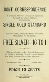 Cover of Joint correspondence, J. Sterling Morton ... advocating the single gold standard, Edward Stern ... advocating free silver -- 16 to 1