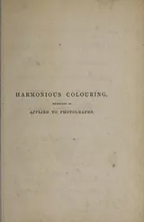 Cover of The principles and practice of harmonious colouring in oil, water, and photographic colours