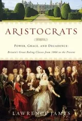 Cover of Aristocrats Power Grace And Decadence Britains Great Ruling Classes From 1066 To The Present