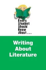 Cover of What Every Student Should Know About Writing About Literature