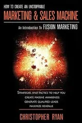 Cover of How To Create An Unstoppable Marketing Sales Machine An Introduction To Fusion Marketing