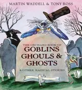 Cover of The Orchard Book Of Goblins Ghouls And Ghosts