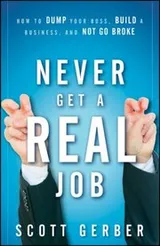 Cover of Never Get A Real Job How To Dump Your Boss Build A Business And Not Go Broke
