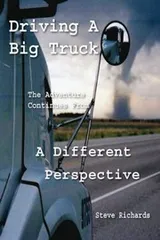Cover of Driving A Big Truck The Adventure Continues From A Different Perspective