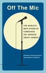Cover of Off The Mic The Worlds Best Standup Comedians Get Serious About Comedy