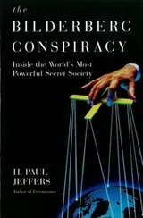 Cover of The Bilderberg Conspiracy Inside The Worlds Most Powerful Secret Society